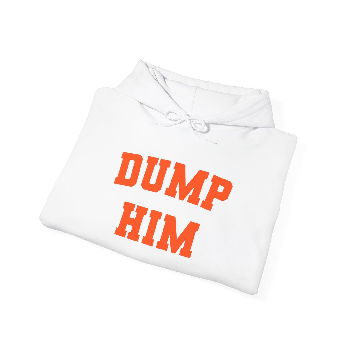 Dump Him - Unisex Hooded Sweatshirt